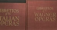 The Authentic Librettos of the Wagner Operas - the French and German Operas - the Italian Operas B000OZUMYA Book Cover