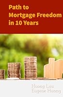 Path To Mortgage Freedom In 10 Years B0F63K8FG7 Book Cover