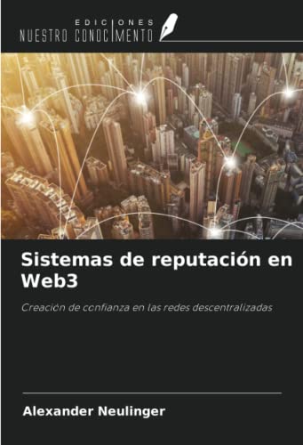 Sistemas de reputación en Web3: Creación de confianza en las redes descentralizadas (Spanish Edition)
