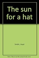 The Sun for a Hat 0805922768 Book Cover