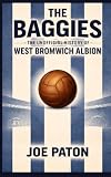 The Baggies: The Unofficial History of West Bromwich Albion