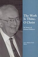 The Work Is Thine, O Christ: In Honor of Erland Waltner 093627333X Book Cover