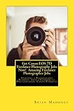  Get Canon EOS 7D Freelance Photography Jobs Now! Amazing Freelance Photographer Jobs: Starting a Photography Business with a Commercial Photographer Canon Cameras!