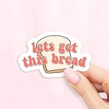 Let's Get This Bread Vinyl Sticker for Laptops and Water Bottles