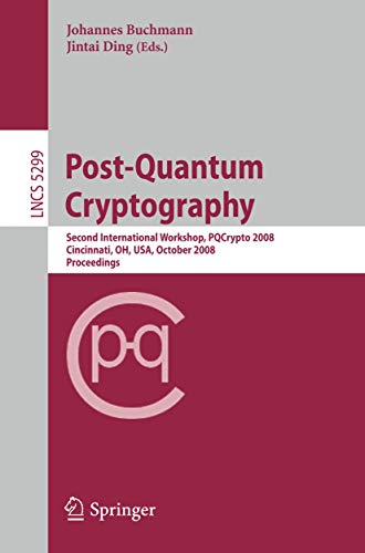 Post-Quantum Cryptography: Second International Workshop, PQCrypto 2008 Cincinnati, OH, USA October 17-19, 2008 Proceedings (Lecture Notes in Computer Science, 5299)