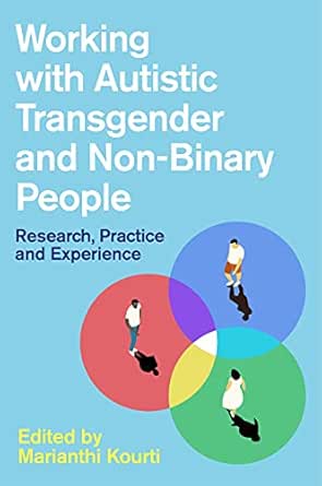 Working with Autistic Transgender and Non-Binary People: Research, Practice and Experience