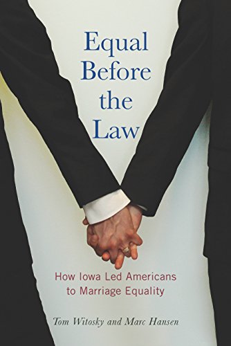 Equal Before the Law: How Iowa Led Americans to Marriage Equality (Iowa and the Midwest Experience)