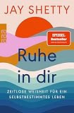 Ruhe in dir: Zeitlose Weisheit für ein selbstbestimmtes Leben | Der SPIEGEL Bestseller jetzt als Taschenbuch - Jay Shetty Übersetzer: Viola Krauß, Sabine Schulte 