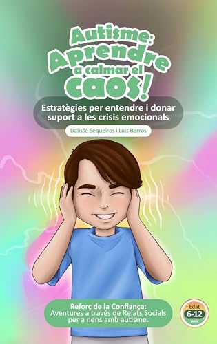 Autisme: Aprende a calmar el caos!: Estratègies per entendre i donar suport a les crisis emocion...