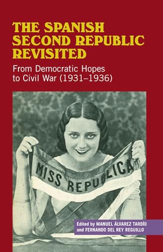 The Spanish Second Republic Revisited: From Democratic Hopes to Civil War (1931-1936) (Liverpool Studies in Spanish History)