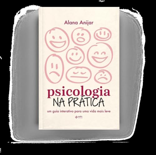 Psicologia na prática: Um guia interativo para uma vida mais leve