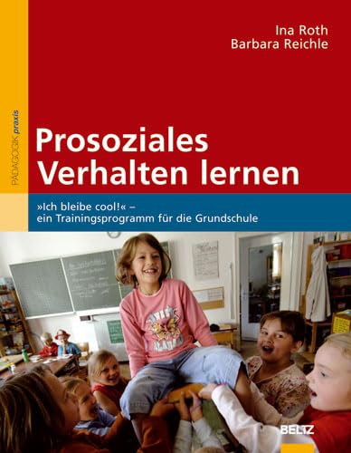 Prosoziales Verhalten lernen: »Ich bleibe cool!« - ein Trainingsprogramm für die Grundschule (Beltz Praxis)
