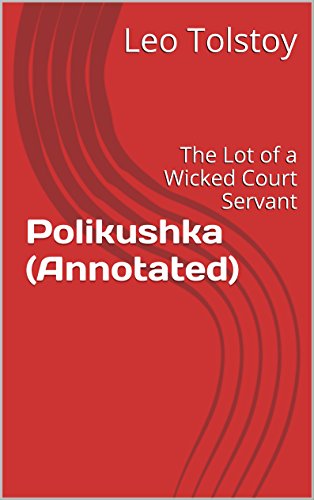 Polikushka Annotated The Lot Of A Wicked Court Servant Kindle Edition By Leo Tolstoy Benjamin Tucker Literature Fiction Kindle Ebooks Amazon Com