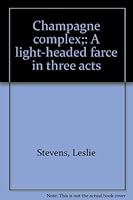 Champagne complex;: A light-headed farce in three acts B0007EDDFI Book Cover