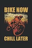 Bike now chill later: DIN A5 Heft kariert 120 Seiten (Kariert) Notizbuch für alle die mit dem Fahrrad, Mountainbike oder E-Bike unterwegs sind
