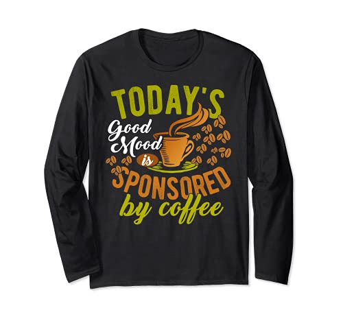 Funny Coffee Saying Meme Today's Good Mood Sponsored Coffee Manche Longue