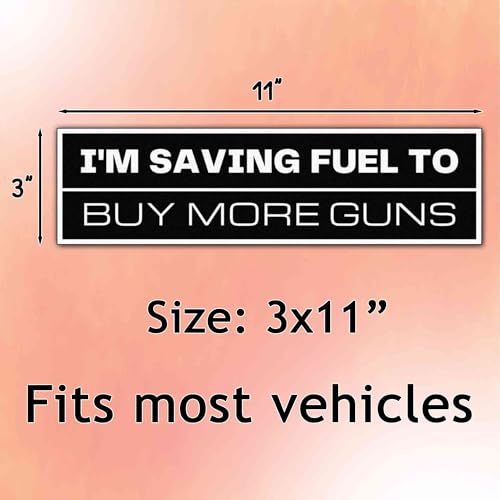Image of I'm Saving Fuel to Buy More Guns Vinyl Weather-Resistance Funny Bumper Sticker for Cars, Trucks