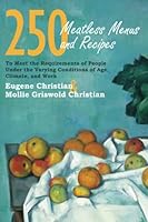 250 Meatless Menus and Recipes: To Meet the Requirements of People Under the Varying Conditions of Age, Climate and Work 1637238223 Book Cover