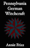 pennsylvania german society  Pennsylvania German Witchcraft (English Edition)