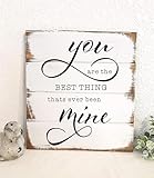 Rustic Wooden Signs You are The Best Thing Thats Ever Been Mine Sign Wall Art Decor Kitchen Cafe Pub Decor Gift 8x12 INCH