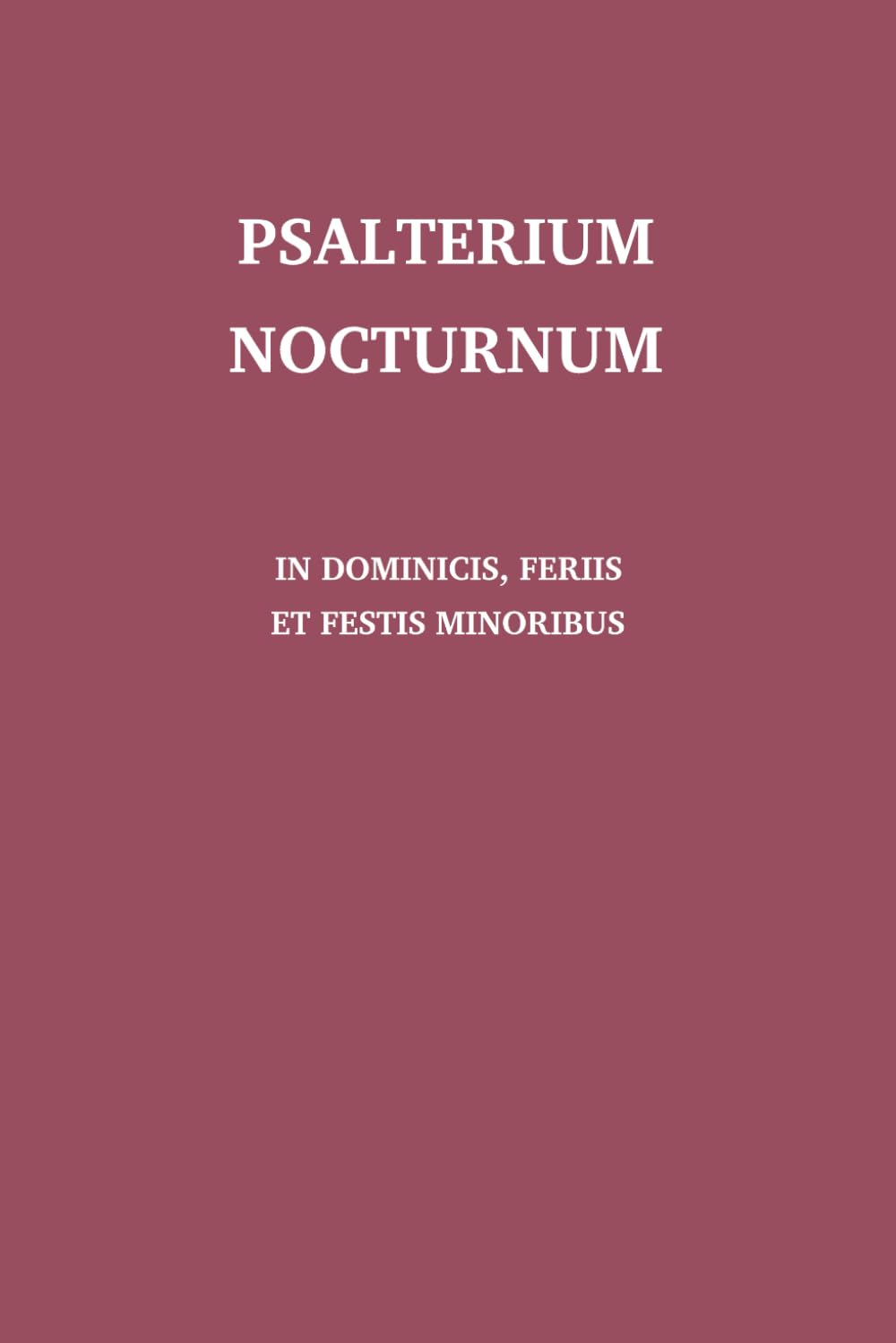 Psalterium Nocturnum: in dominicis, feriis et festis minoribus (The Nocturnale Romanum series) (French Edition)      Paperback – November 22, 2024