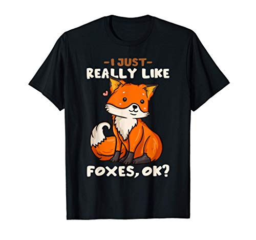 Foxes Gift for Fox Lovers I Just Really Like Foxes, Ok? T-Shirt