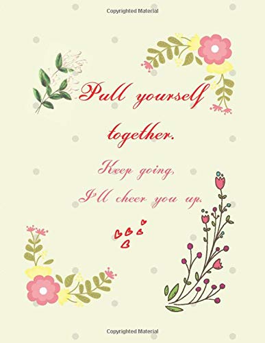 Pull yourself together: Keep going,I'll cheep you up