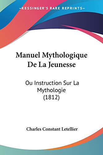 Manuel Mythologique De La Jeunesse: Ou Instruction Sur La Mythologie (1812) (French Edition)