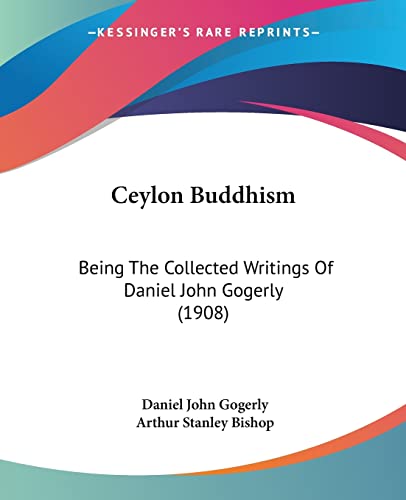 Ceylon Buddhism: Being The Collected Writings Of Daniel John Gogerly (1908)