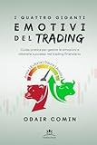 I Quattro Giganti Emotivi del Trading: Guida pratica per gestire le emozioni e ottenere successo nel trading finanziario.