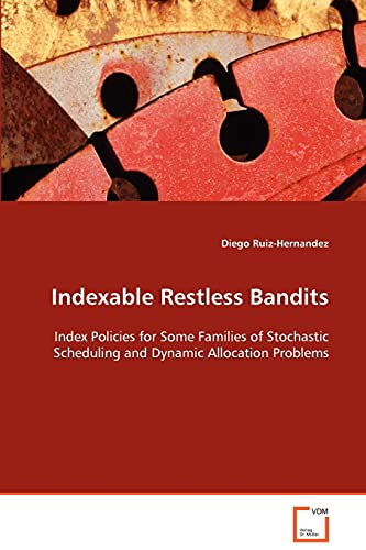 Indexable Restless Bandits: Index Policies for Some Families of Stochastic Scheduling and Dynamic Allocation Problems