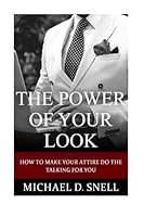 The Power of Your Look: How to make your attire do the talking for you 1523616261 Book Cover