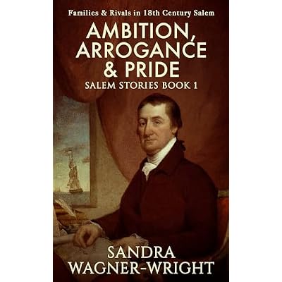 Ambition, Arrogance & Pride: Families & Rivals in 18th Century Salem