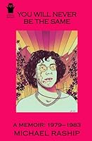 You Will Never Be the Same: A Memoir: 1979–1983 0998470856 Book Cover