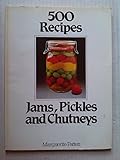 Jams, Pickles and Chutneys (500 Recipes)