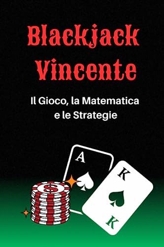Blackjack Vincente: Il Gioco, la Matematica e la Strateg