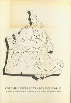 Columbia River Power For the People: A History of Policies of the Bonneville Power Administration
