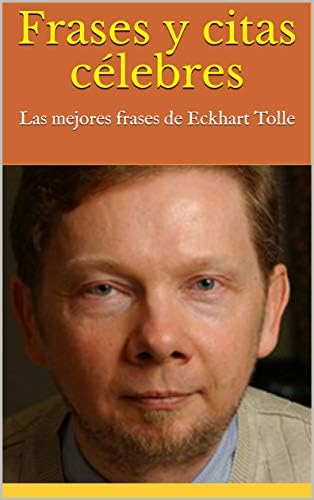 Frases y citas célebres: Las mejores frases de Eckhart Tolle