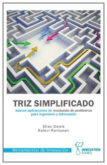 Triz Simplificado: Nuevas aplicaciones de resolución de problemas para ingeniería y fabricación