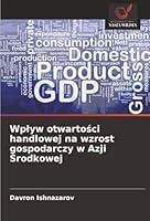 Wplyw otwartosci handlowej na wzrost gospodarczy w Azji Srodkowej (Polish Edition) 6209023355 Book Cover