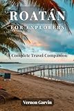 Roatán for Explorers: A Complete Travel Companion