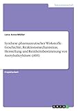 Synthese pharmazeutischer Wirkstoffe. Geschichte, Reaktionsmechanismus, Herstellung und Reinheitsbestimmung von Acetylsalicylsäure (ASS)