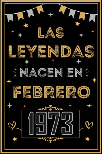 CUADERNO, LAS LEYENDAS NACEN EN FEBRERO 1973: Regalo de 50 cumpleaños para mujeres y hombres, ideas de 50 cumpleaños... un cumpleaños... divertido, ... regalo de 50 cumpleaños para él/ella.