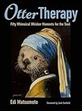 Otter Therapy: Fifty Whimsical Whisker Moments for the Soul