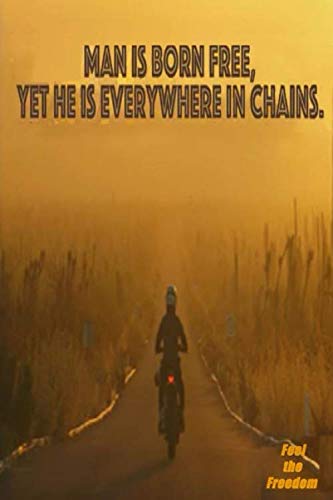  Feel The Freedom: Man is born free and everywhere is in chains