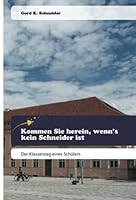 Kommen Sie herein, wenn's kein Schneider ist: Der Klassentag eines Schülers 6200520917 Book Cover