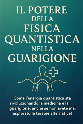 IL POTERE DELLA FISICA QUANTISTICA NELLA GUARIGIONE: Come l'energia quantistica sta rivoluzionando la medicina e la guarigione, anche se non avete mai esplorato le terapie alternative!: 8