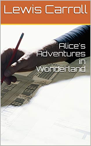 Alice's Adventures in Wonderland (English Edition)