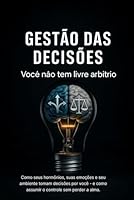 Gestão de Decisões – Você Não Tem Livre Arbítrio: Como seus hormônios, suas emoções e seu ambiente tomam decisões por você — e como assumir o controle sem perder a alma (Portuguese Edition) B0F5N82SJC Book Cover