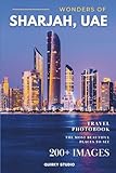 Wonders of Sharjah, UAE: A Photo Collection of the City’s Most Beautiful Places to See – A Stunning Coffee Table Travel Photobook (Full-Color)